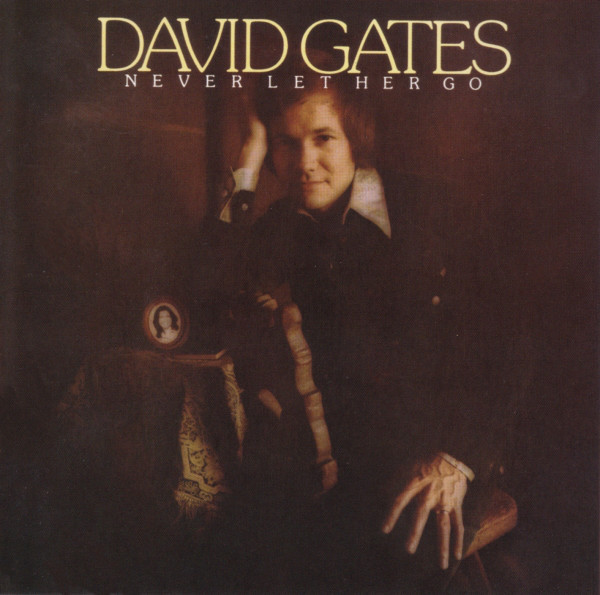 David Gates -  Never Let Her Go - 1975.jpg