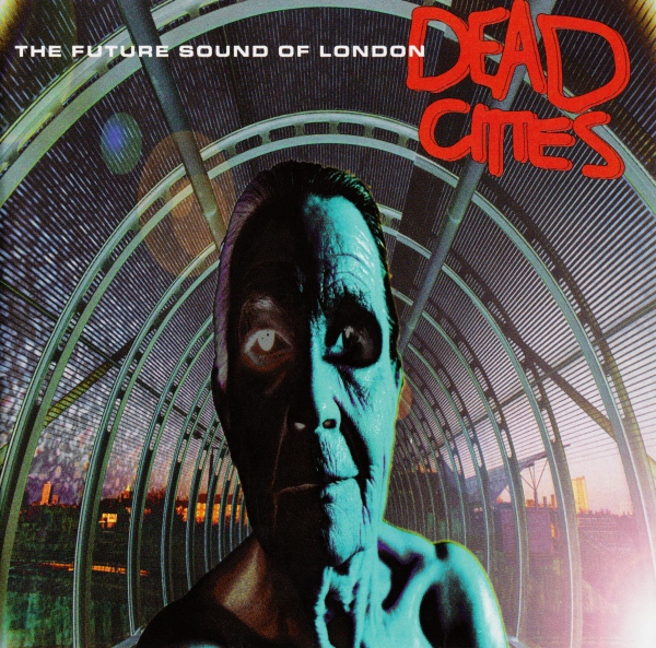 Future_Sound_Of_London_Dead_Cities.jpeg